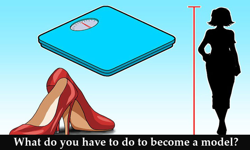 What do you have to do to become a model